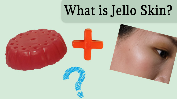 What is Jello Skin?