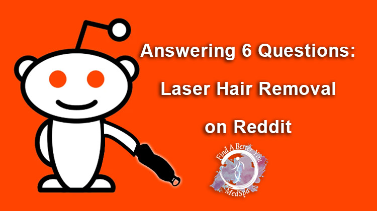 Answering 6 Questions about Laser Hair Removal on Reddit questions